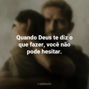 Quando Deus te diz o que fazer, você não pode hesitar. Sound of Freedom (Filme)