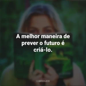 A melhor maneira de prever o futuro é criá-lo. Story