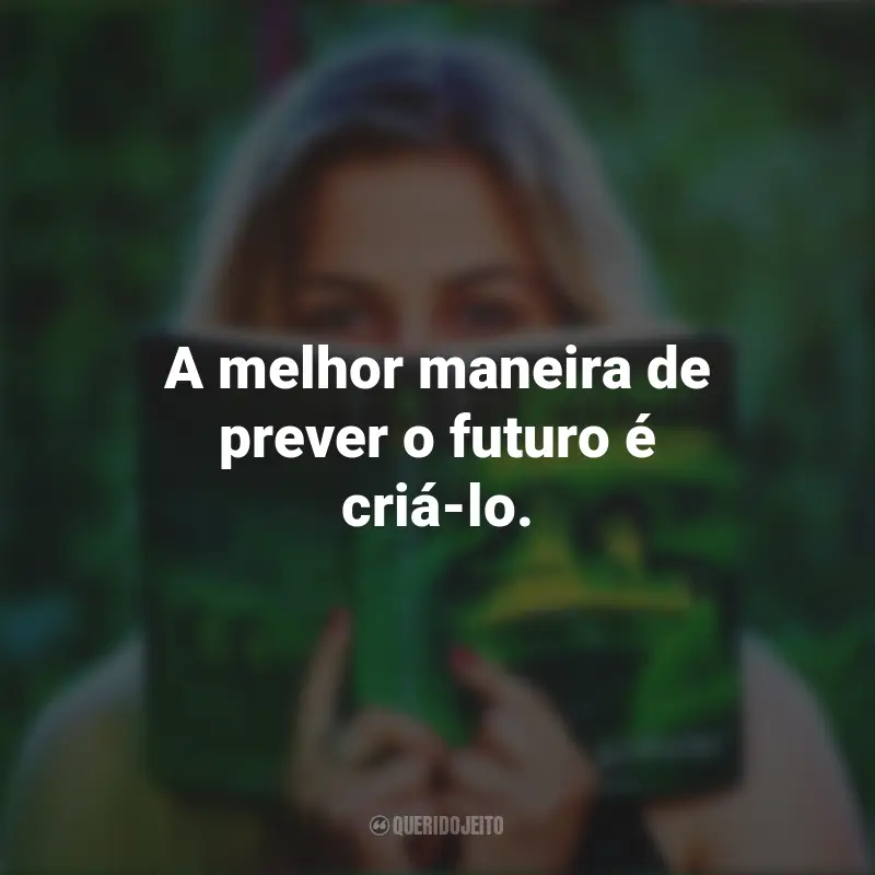 Frases Para Compartilhar No Story Inspiradoras : A melhor maneira de prever o futuro é criá-lo.