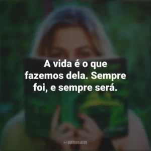 A vida é o que fazemos dela. Sempre foi, e sempre será. Story