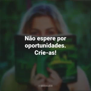Não espere por oportunidades. Crie-as! Story
