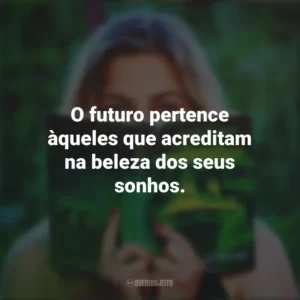 O futuro pertence àqueles que acreditam na beleza dos seus sonhos. Story
