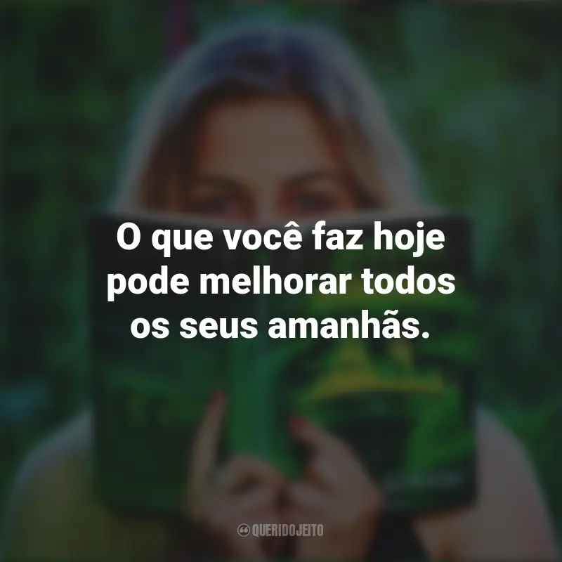 Frases Para Stories Sozinha: O que você faz hoje pode melhorar todos os seus amanhãs.