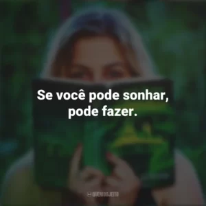 Se você pode sonhar, pode fazer. Story