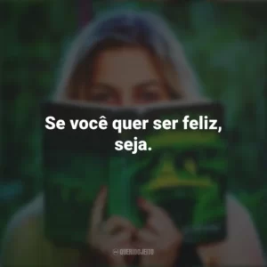 Se você quer ser feliz, seja. Story