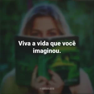 Viva a vida que você imaginou. Story