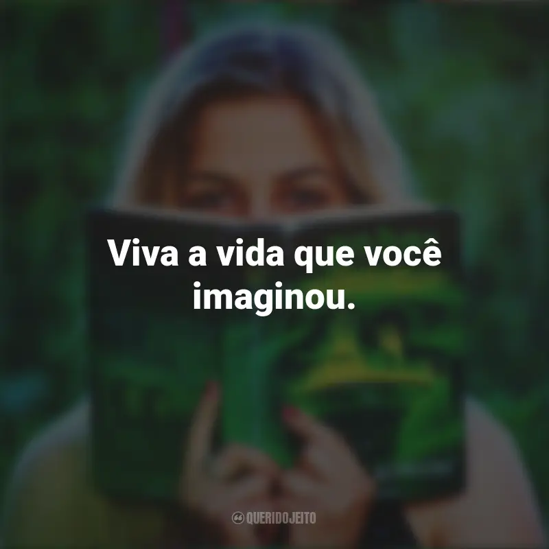 Frases Curtas Para Stories: Viva a vida que você imaginou.