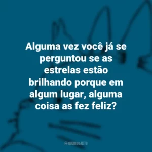 Alguma vez você já se perguntou se as estrelas estão brilhando porque em algum lugar, alguma coisa as fez feliz? – O Mundo dos Pequeninos. Studio Ghibli