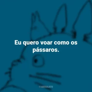 Eu quero voar como os pássaros. – O Conto da Princesa Kaguya. Studio Ghibli