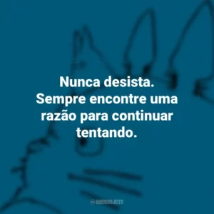 Nunca desista. Sempre encontre uma razão para continuar tentando. – O Castelo no Céu. Studio Ghibli