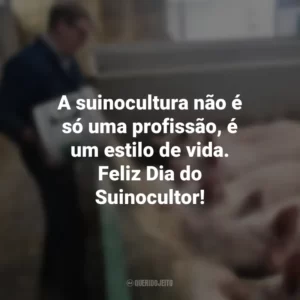 A suinocultura não é só uma profissão, é um estilo de vida. Feliz Dia do Suinocultor! Dia do Suinocultor
