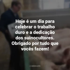 Hoje é um dia para celebrar o trabalho duro e a dedicação dos suinocultores. Obrigado por tudo que vocês fazem! Dia do Suinocultor