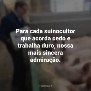 Para cada suinocultor que acorda cedo e trabalha duro, nossa mais sincera admiração. Dia do Suinocultor