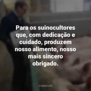 Para os suinocultores que, com dedicação e cuidado, produzem nosso alimento, nosso mais sincero obrigado. Dia do Suinocultor