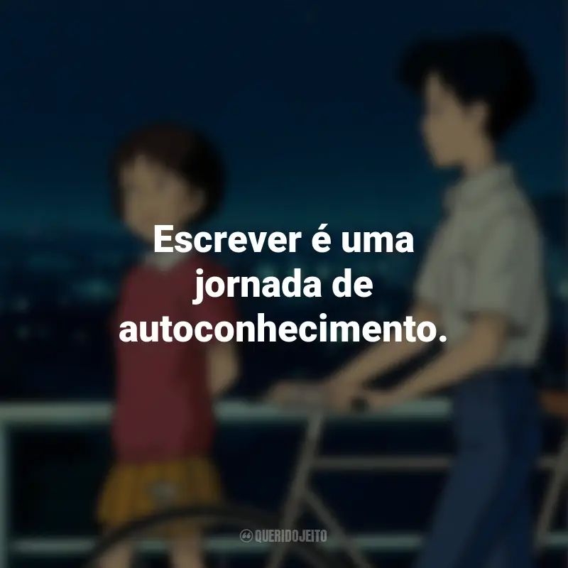 Frases do Filme Sussurros do Coração: Escrever é uma jornada de autoconhecimento.