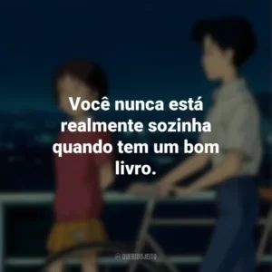 Você nunca está realmente sozinha quando tem um bom livro. Sussurros do Coração (Filme)