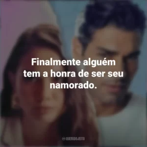 Finalmente alguém tem a honra de ser seu namorado. Táticas do Amor 2 (Filme)
