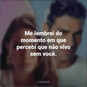Me lembrei do momento em que percebi que não vivo sem você. Táticas do Amor 2 (Filme)