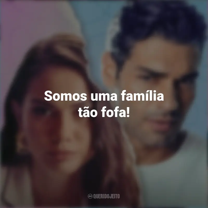 Frases Filme Táticas do Amor 2: Somos uma família tão fofa!