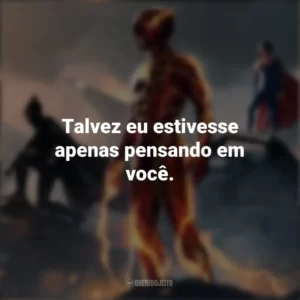Talvez eu estivesse apenas pensando em você. The Flash (2023)