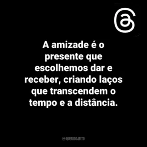A amizade é o presente que escolhemos dar e receber, criando laços que transcendem o tempo e a distância. Threads