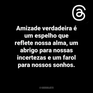 Amizade verdadeira é um espelho que reflete nossa alma, um abrigo para nossas incertezas e um farol para nossos sonhos. Threads