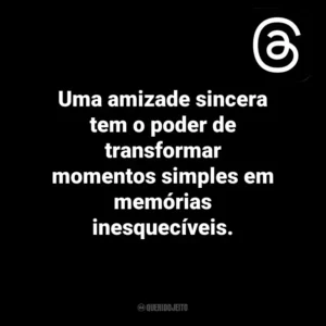 Uma amizade sincera tem o poder de transformar momentos simples em memórias inesquecíveis. Threads