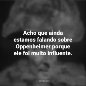 Acho que ainda estamos falando sobre Oppenheimer porque ele foi muito influente. To End All War – Oppenheimer e the Atomic Bomb (Documentário)