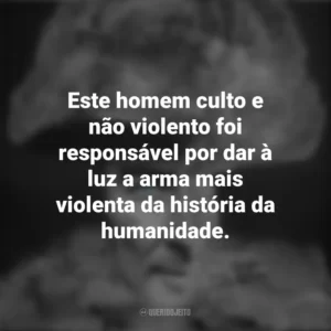 Este homem culto e não violento foi responsável por dar à luz a arma mais violenta da história da humanidade. To End All War – Oppenheimer e the Atomic Bomb (Documentário)