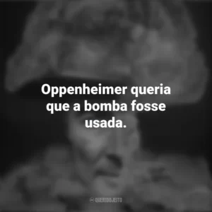 Oppenheimer queria que a bomba fosse usada. To End All War – Oppenheimer e the Atomic Bomb (Documentário)