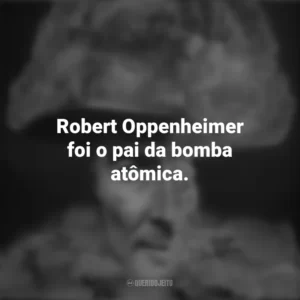Robert Oppenheimer foi o pai da bomba atômica. To End All War – Oppenheimer e the Atomic Bomb (Documentário)