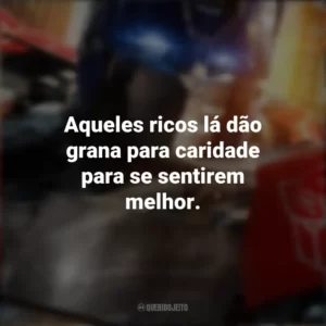Aqueles ricos lá dão grana para caridade para se sentirem melhor. Transformers: O Despertar das Feras (Filme)