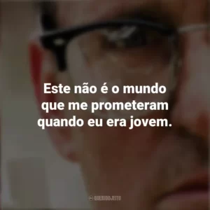Este não é o mundo que me prometeram quando eu era jovem. Um Dia de Fúria (Filme)
