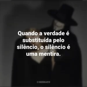 Quando a verdade é substituída pelo silêncio, o silêncio é uma mentira. V de Vingança (Filme)