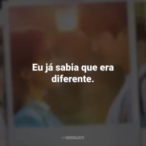 Eu já sabia que era diferente. Vejo Você na Próxima Vida (Série)