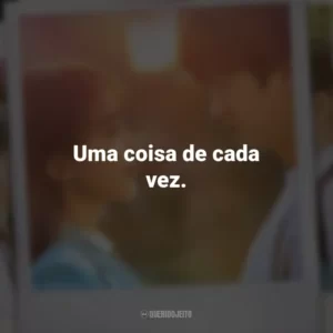 Uma coisa de cada vez. Vejo Você na Próxima Vida (Série)