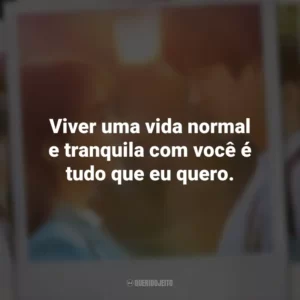 Viver uma vida normal e tranquila com você é tudo que eu quero. Vejo Você na Próxima Vida (Série)