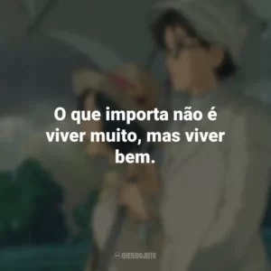 O que importa não é viver muito, mas viver bem. Vidas ao Vento (Filme)
