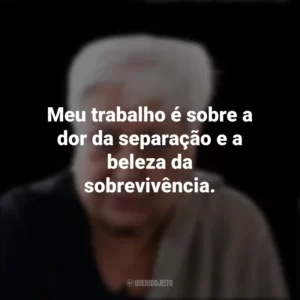 Meu trabalho é sobre a dor da separação e a beleza da sobrevivência. Zarina Hashmi