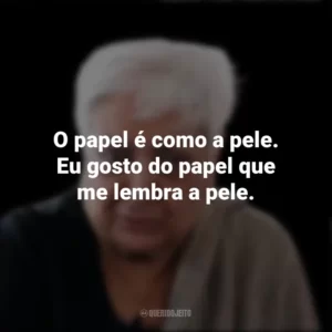 O papel é como a pele. Eu gosto do papel que me lembra a pele. Zarina Hashmi