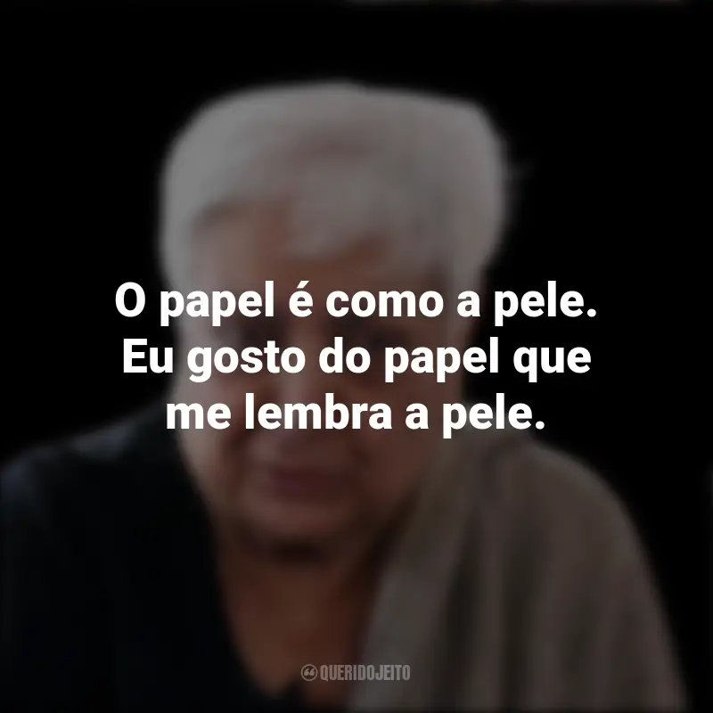 Frases de Zarina Hashmi: O papel é como a pele. Eu gosto do papel que me lembra a pele.