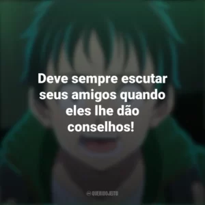 Deve sempre escutar seus amigos quando eles lhe dão conselhos! – Akira Tendo. Zom 100 – Coisas para Fazer Antes de Virar Zumbi (Anime)