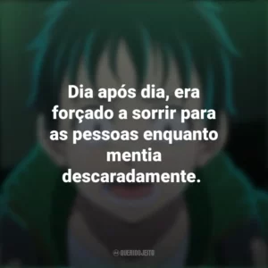 Dia após dia, era forçado a sorrir para as pessoas enquanto mentia descaradamente. – Akira Tendo. Zom 100 – Coisas para Fazer Antes de Virar Zumbi (Anime)