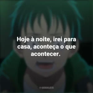 Hoje à noite, irei para casa, aconteça o que acontecer. – Akira Tendo. Zom 100 – Coisas para Fazer Antes de Virar Zumbi (Anime)