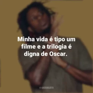 Minha vida é tipo um filme e a trilogia é digna de Oscar. Zudizilla