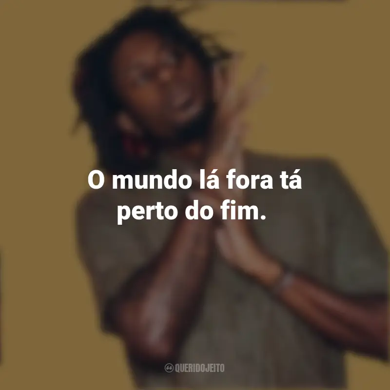 Frases do Rapper Zudizilla: O mundo lá fora tá perto do fim.