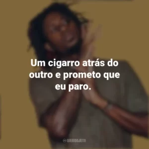 Um cigarro atrás do outro e prometo que eu paro. Zudizilla