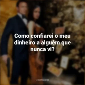 Como confiarei o meu dinheiro a alguém que nunca vi? 007: Cassino Royale (Filme)