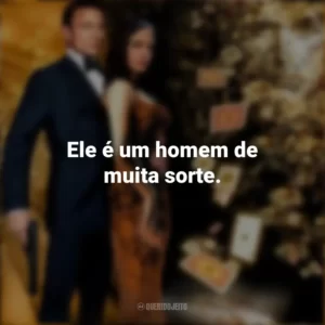 Ele é um homem de muita sorte. 007: Cassino Royale (Filme)