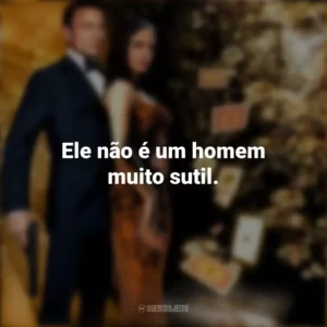 Ele não é um homem muito sutil. 007: Cassino Royale (Filme)